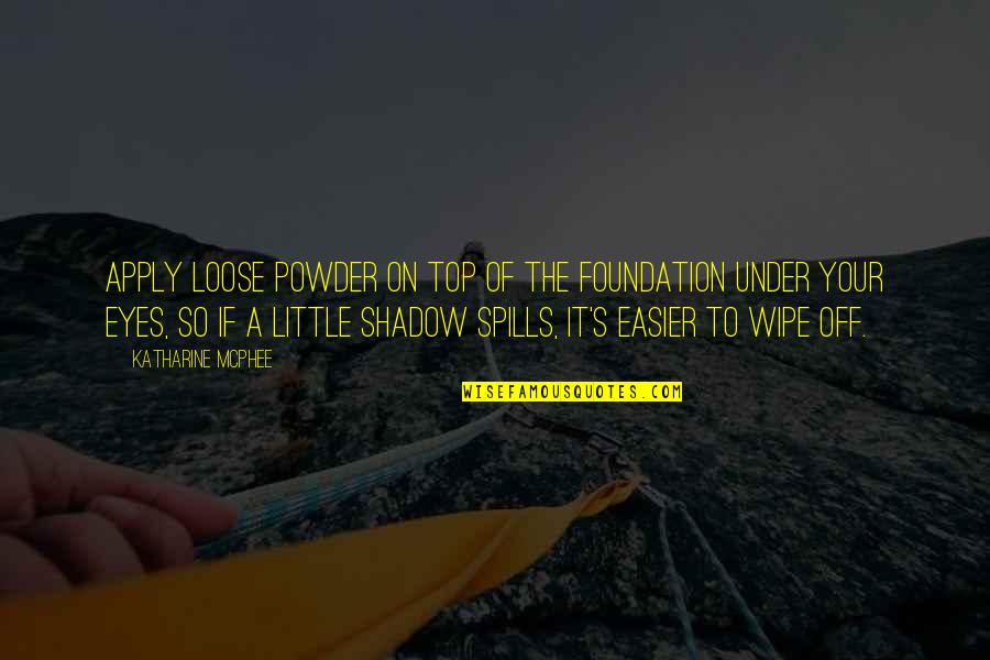To Loose Quotes By Katharine McPhee: Apply loose powder on top of the foundation To Loose Quotes By Katharine McPhee: Apply loose powder on top of the foundation