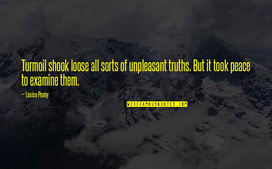 To Loose Quotes By Louise Penny: Turmoil shook loose all sorts of unpleasant truths. To Loose Quotes By Louise Penny: Turmoil shook loose all sorts of unpleasant truths.