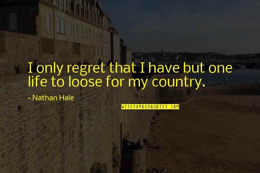 To Loose Quotes By Nathan Hale: I only regret that I have but one