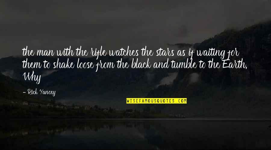 To Loose Quotes By Rick Yancey: the man with the rifle watches the stars To Loose Quotes By Rick Yancey: the man with the rifle watches the stars