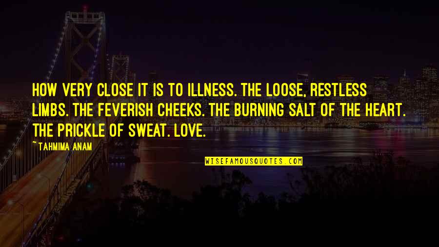 To Loose Quotes By Tahmima Anam: How very close it is to illness. The To Loose Quotes By Tahmima Anam: How very close it is to illness. The