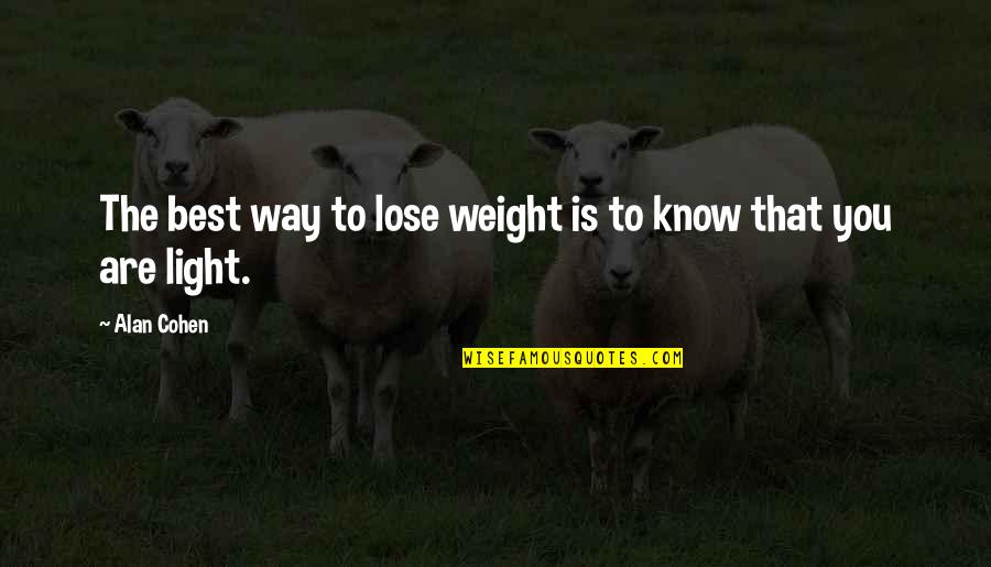 To Lose Weight Quotes By Alan Cohen: The best way to lose weight is to