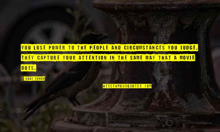 To Lose You Quotes By Gary Zukav: You lose power to the people and circumstances