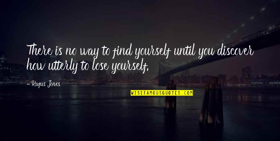 To Lose You Quotes By Rufus Jones: There is no way to find yourself until