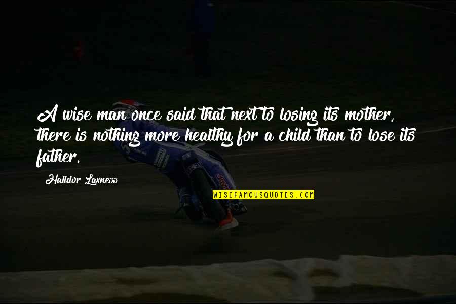 To Lose Your Mother Quotes By Halldor Laxness: A wise man once said that next to