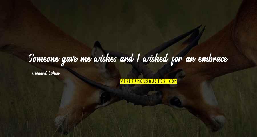 To Lose Your Mother Quotes By Leonard Cohen: Someone gave me wishes and I wished for