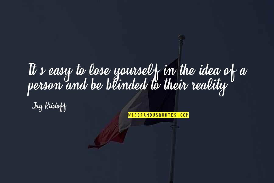 To Lose Yourself Quotes By Jay Kristoff: It's easy to lose yourself in the idea
