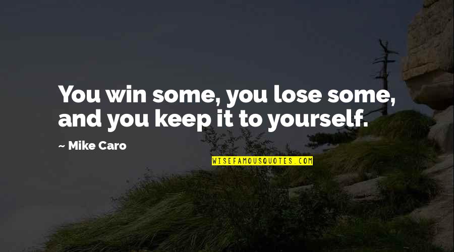 To Lose Yourself Quotes By Mike Caro: You win some, you lose some, and you
