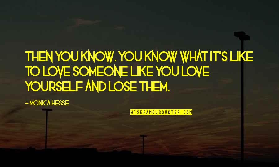 To Lose Yourself Quotes By Monica Hesse: Then you know. You know what it's like