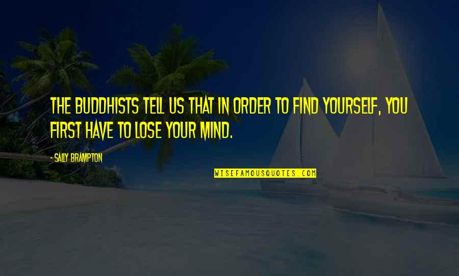 To Lose Yourself Quotes By Sally Brampton: The Buddhists tell us that in order to