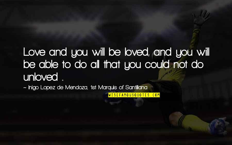 To Love And Be Loved Quotes By Inigo Lopez De Mendoza, 1st Marquis Of Santillana: Love and you will be loved, and you