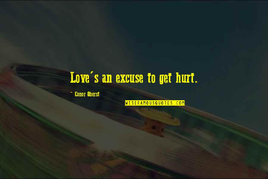 To Love And Get Hurt Quotes By Conor Oberst: Love's an excuse to get hurt.