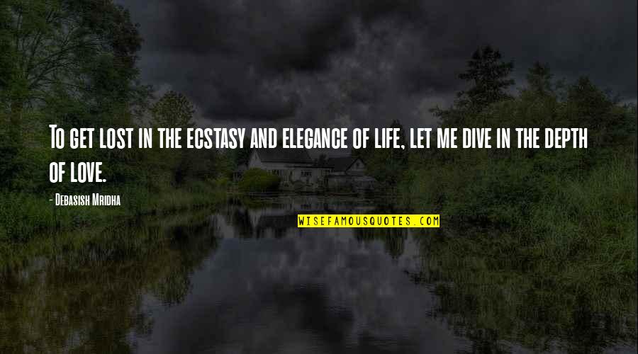 To Love And Lost Quotes By Debasish Mridha: To get lost in the ecstasy and elegance