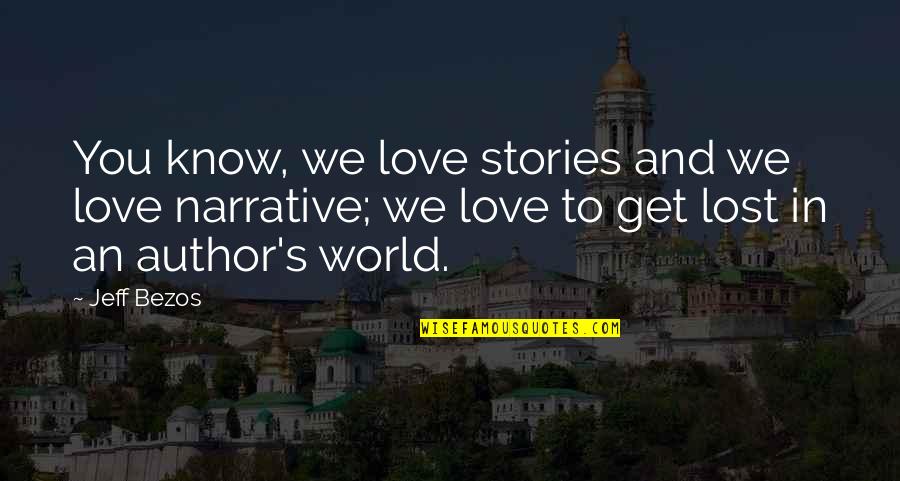 To Love And Lost Quotes By Jeff Bezos: You know, we love stories and we love
