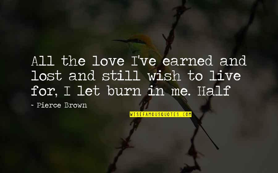 To Love And Lost Quotes By Pierce Brown: All the love I've earned and lost and