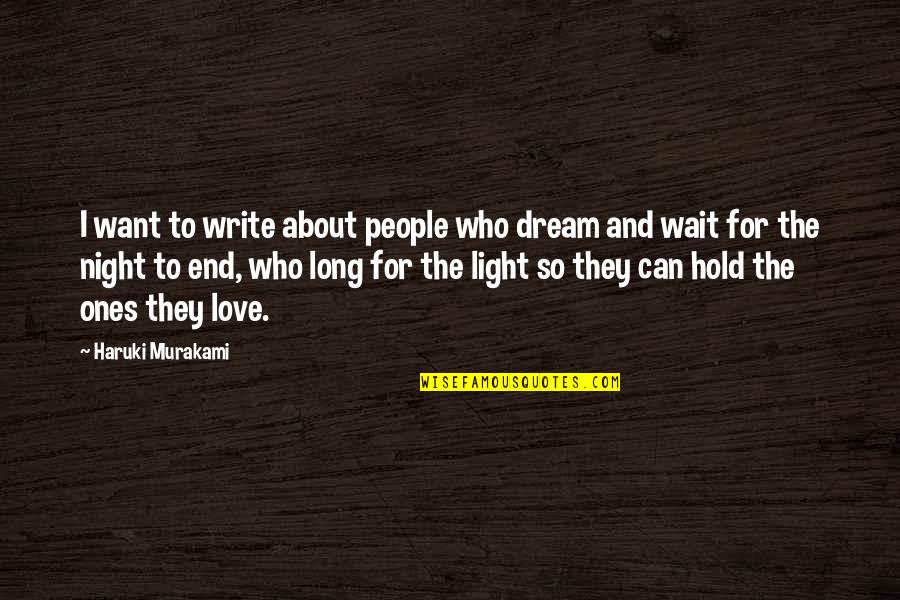 To Love And To Hold Quotes By Haruki Murakami: I want to write about people who dream To Love And To Hold Quotes By Haruki Murakami: I want to write about people who dream
