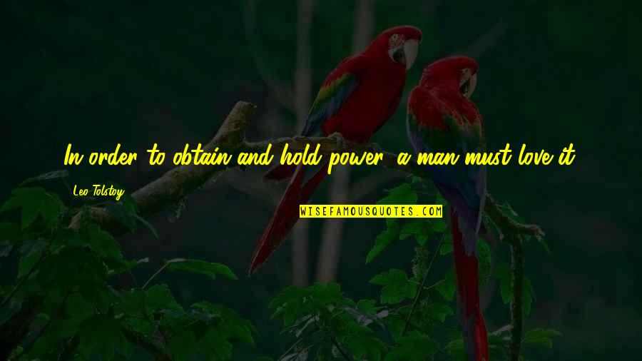 To Love And To Hold Quotes By Leo Tolstoy: In order to obtain and hold power, a To Love And To Hold Quotes By Leo Tolstoy: In order to obtain and hold power, a