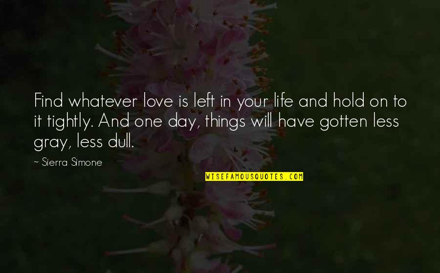 To Love And To Hold Quotes By Sierra Simone: Find whatever love is left in your life To Love And To Hold Quotes By Sierra Simone: Find whatever love is left in your life