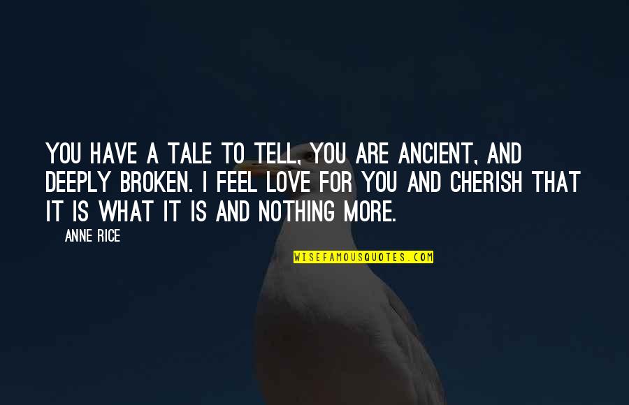 To Love Deeply Quotes By Anne Rice: You have a tale to tell, you are