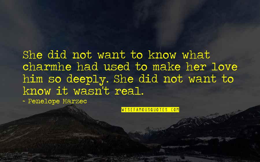To Love Deeply Quotes By Penelope Marzec: She did not want to know what charmhe