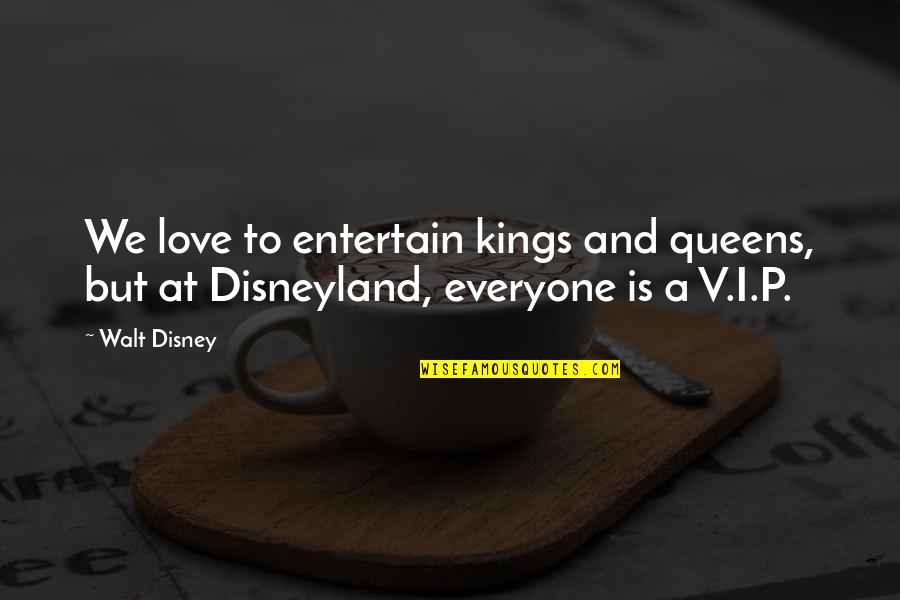 To Love Everyone Quotes By Walt Disney: We love to entertain kings and queens, but