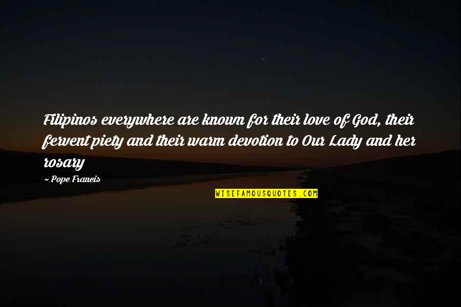 To Love God Quotes By Pope Francis: Filipinos everywhere are known for their love of