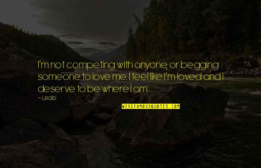 To Love Me Quotes By Ledisi: I'm not competing with anyone, or begging someone