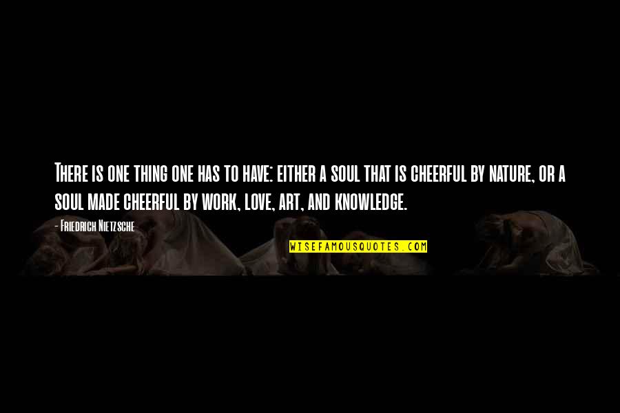 To Love One Quotes By Friedrich Nietzsche: There is one thing one has to have: