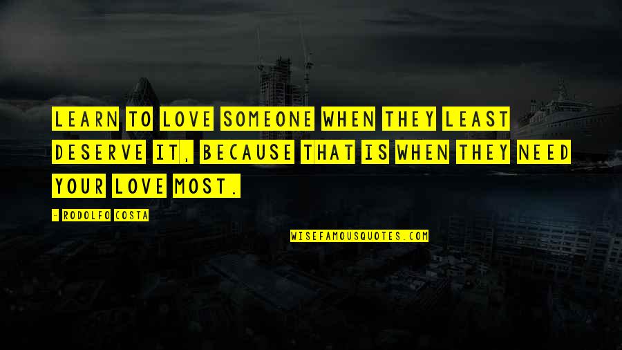 To Love Someone Quotes By Rodolfo Costa: Learn to love someone when they least deserve