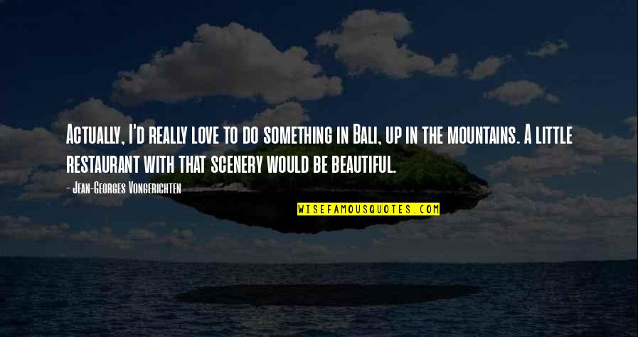 To Love Something Quotes By Jean-Georges Vongerichten: Actually, I'd really love to do something in
