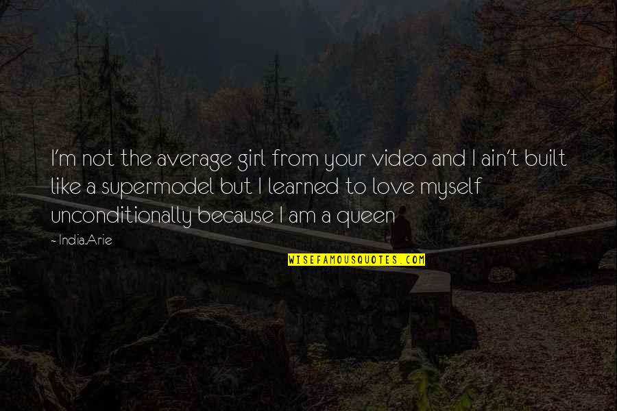 To Love Unconditionally Quotes By India.Arie: I'm not the average girl from your video To Love Unconditionally Quotes By India.Arie: I'm not the average girl from your video