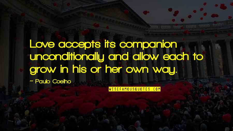 To Love Unconditionally Quotes By Paulo Coelho: Love accepts its companion unconditionally and allow each To Love Unconditionally Quotes By Paulo Coelho: Love accepts its companion unconditionally and allow each
