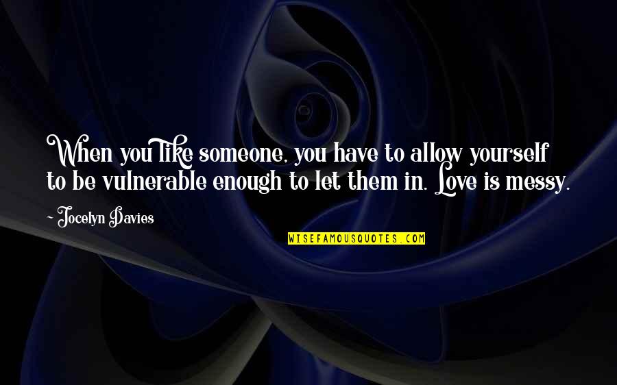 To Love You Is Like Quotes By Jocelyn Davies: When you like someone, you have to allow To Love You Is Like Quotes By Jocelyn Davies: When you like someone, you have to allow