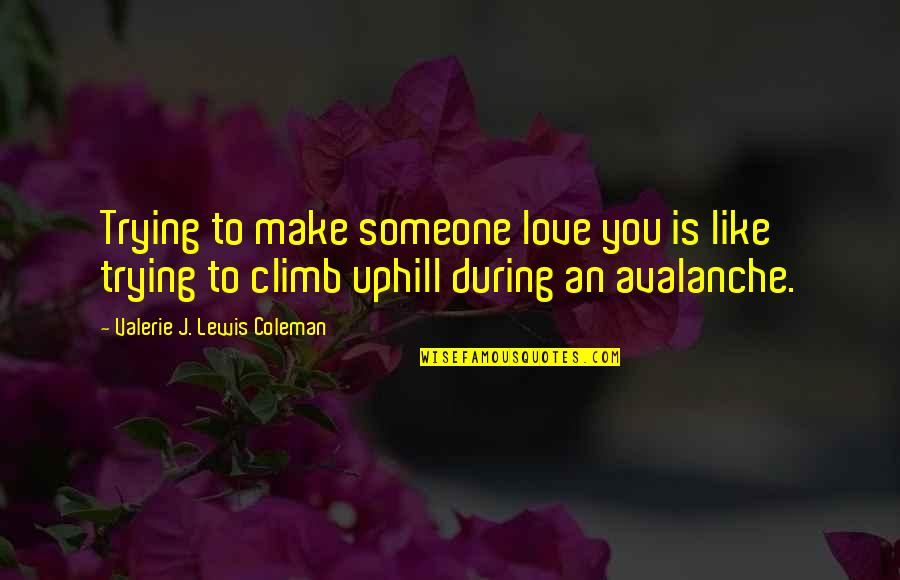 To Love You Is Like Quotes By Valerie J. Lewis Coleman: Trying to make someone love you is like To Love You Is Like Quotes By Valerie J. Lewis Coleman: Trying to make someone love you is like