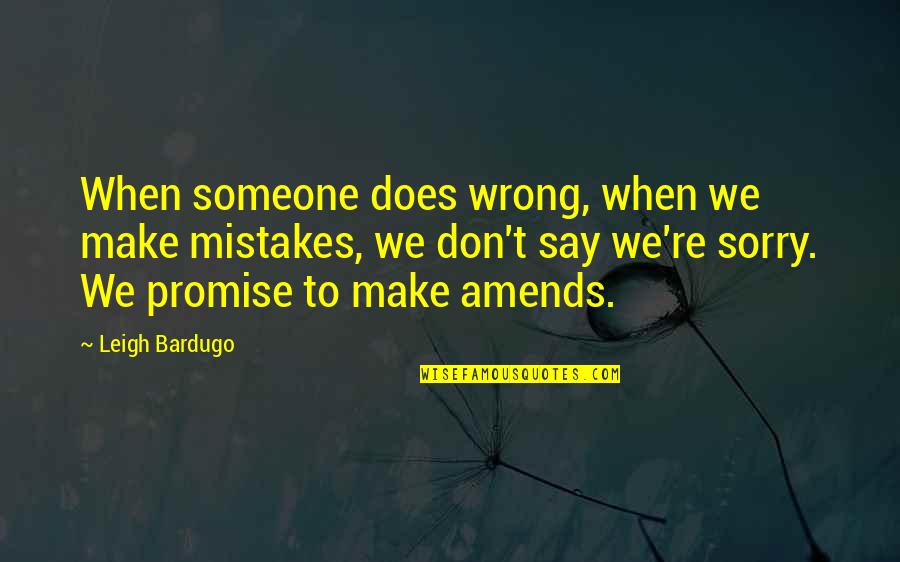 To Make Amends Quotes By Leigh Bardugo: When someone does wrong, when we make mistakes,