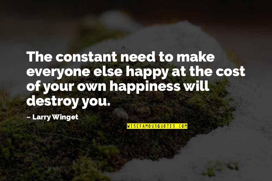 To Make Everyone Happy Quotes By Larry Winget: The constant need to make everyone else happy