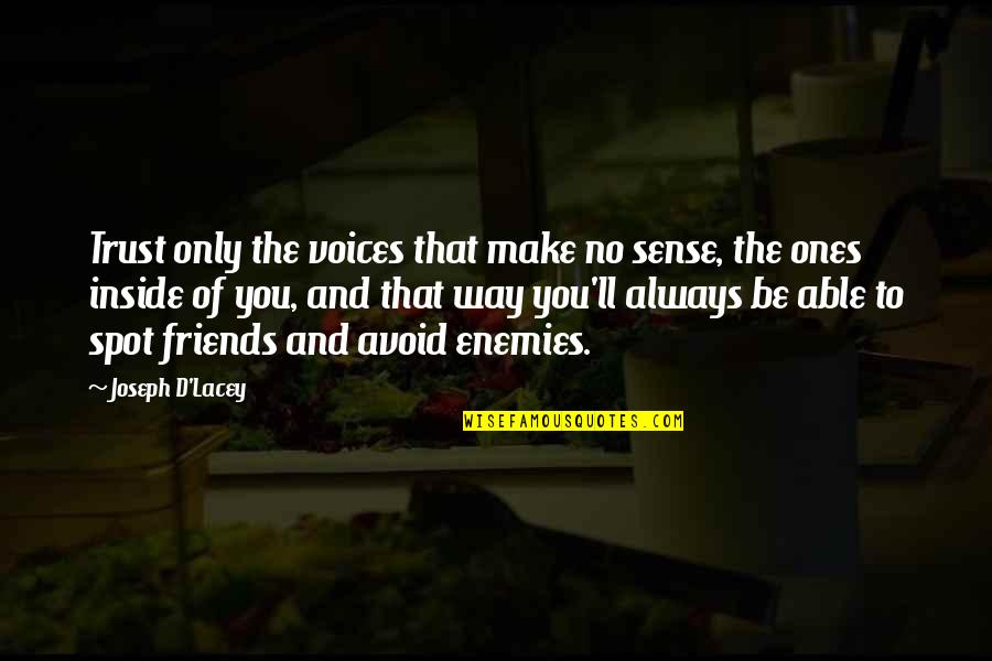 To Make Friends Quotes By Joseph D'Lacey: Trust only the voices that make no sense, To Make Friends Quotes By Joseph D'Lacey: Trust only the voices that make no sense,