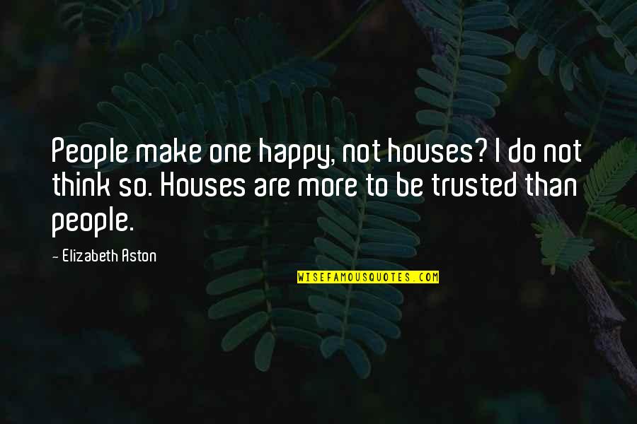 To Make Happy Quotes By Elizabeth Aston: People make one happy, not houses? I do