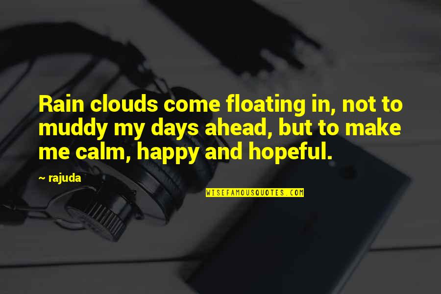 To Make Happy Quotes By Rajuda: Rain clouds come floating in, not to muddy