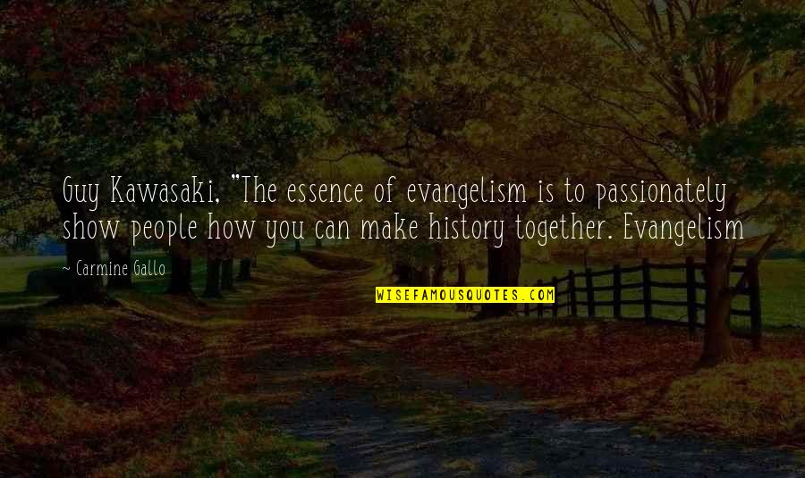 To Make History Quotes By Carmine Gallo: Guy Kawasaki, "The essence of evangelism is to