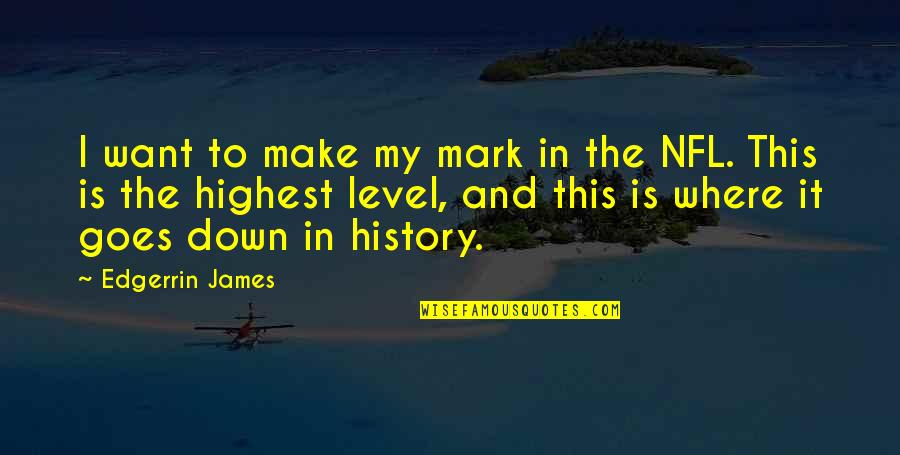 To Make History Quotes By Edgerrin James: I want to make my mark in the