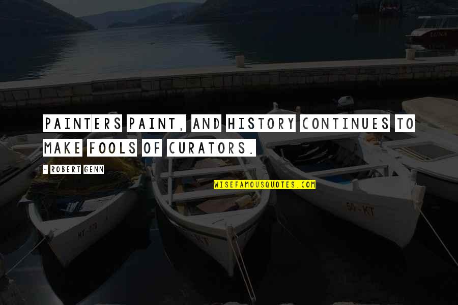 To Make History Quotes By Robert Genn: Painters paint, and history continues to make fools