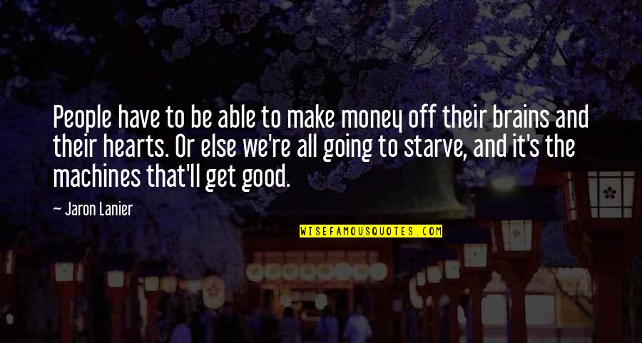 To Make Money Quotes By Jaron Lanier: People have to be able to make money
