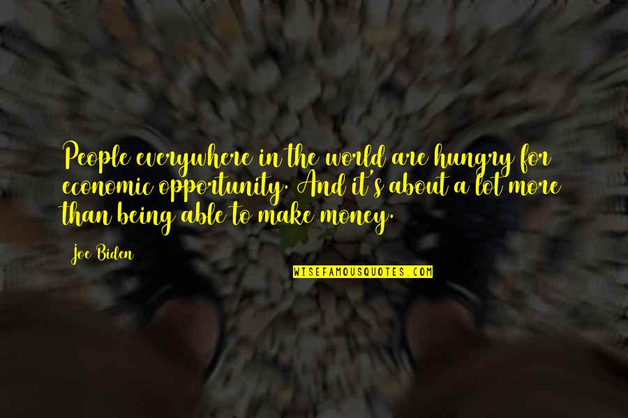 To Make Money Quotes By Joe Biden: People everywhere in the world are hungry for