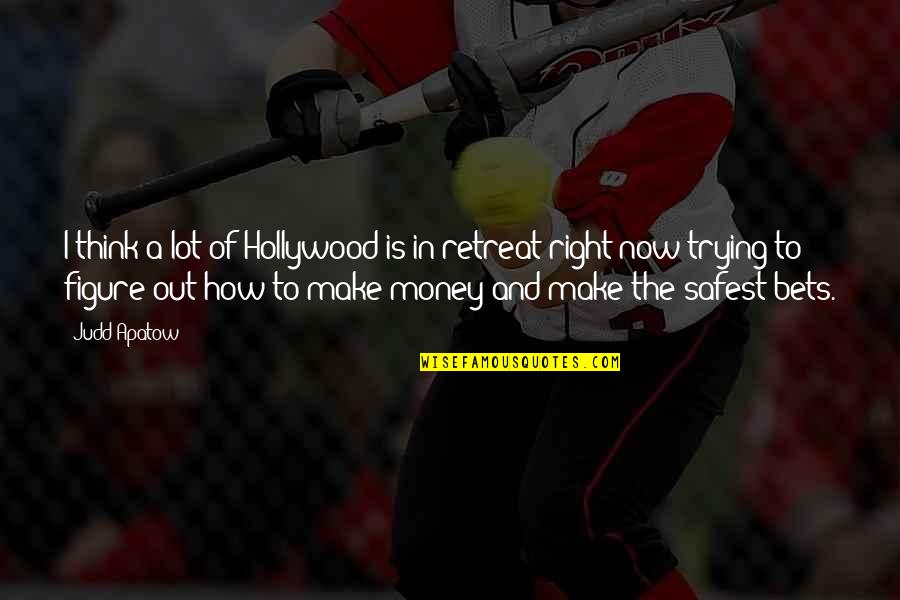 To Make Money Quotes By Judd Apatow: I think a lot of Hollywood is in