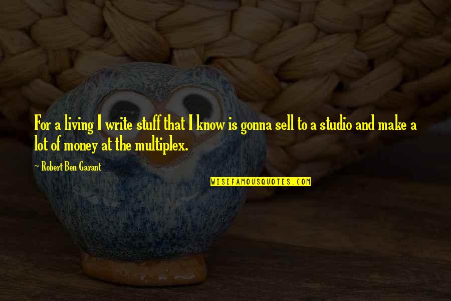 To Make Money Quotes By Robert Ben Garant: For a living I write stuff that I To Make Money Quotes By Robert Ben Garant: For a living I write stuff that I