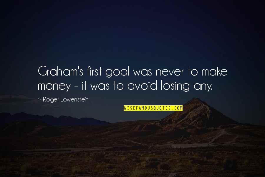 To Make Money Quotes By Roger Lowenstein: Graham's first goal was never to make money