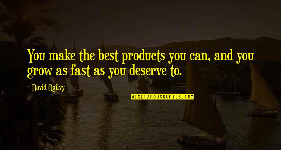 To Make Quotes By David Ogilvy: You make the best products you can, and