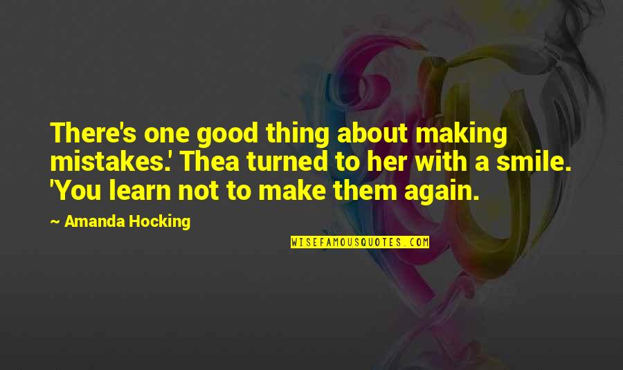 To Make Smile Quotes By Amanda Hocking: There's one good thing about making mistakes.' Thea