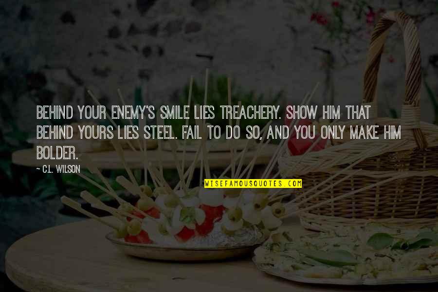 To Make Smile Quotes By C.L. Wilson: Behind your enemy's smile lies treachery. Show him